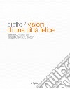 Dieffe. Visioni di una città felice. Domenico Fraternali. Progetti, restauri, disegni libro