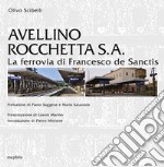 Avellino Rocchetta S. A. La ferrovia di Francesco de Sanctis libro