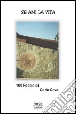 Se ami la vita. 100 poesie di Carla Cevo libro