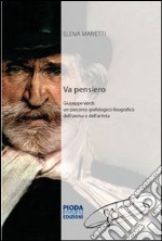 Va pensiero. Giuseppe Verdi. Un percorso grafologico-biografico dell'uomo e dell'artistia