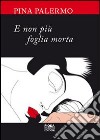 E non più foglia morta libro di Palermo Giuseppina