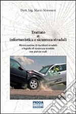 Trattato di infortunistica e sicurezza stradali. Ricostruzione di incidenti stradali e logiche di sicurezza stradale con perizie reali libro