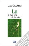 Lu, la mia vita col diabete 1 libro di Codeluppi Luisa