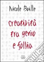 Creatività tra genio e follia. Segno e scrittura. Contributi dell'indagine grafologica per una psicologia dell'arte libro