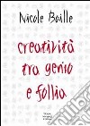 Creatività tra genio e follia. Segno e scrittura. Contributi dell'indagine grafologica per una psicologia dell'arte libro