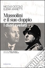 Mussolini e il suo doppio. I diari svelati