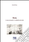 Storia di Betta. Io sono stata qui e ho scritto la mia storia libro di Cevo Carla