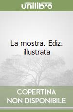 La mostra. Ediz. illustrata