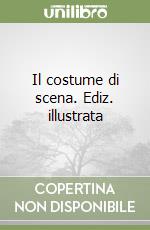 Il costume di scena. Ediz. illustrata libro