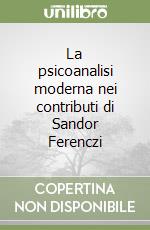 La psicoanalisi moderna nei contributi di Sandor Ferenczi