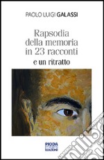 Rapsodia della memoria in 23 racconti e un ritratto libro