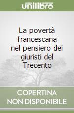 La povertà francescana nel pensiero dei giuristi del Trecento