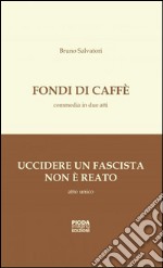 Fondi di caffè-Uccidere un fascista non è reato libro