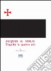 Jacques De Molay. Tragedia in quattro atti libro di Salvatori Bruno