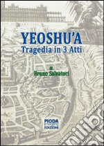 Yeoshu'a. Tragedia in tre atti libro