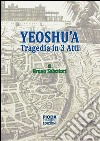 Yeoshu'a. Tragedia in tre atti libro