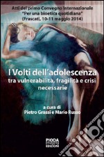 I volti dell'adolescenza tra vulnerabilità, fragilità e crisi necessarie libro