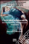 I volti dell'adolescenza tra vulnerabilità, fragilità e crisi necessarie libro