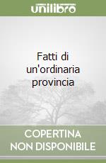 Fatti di un'ordinaria provincia libro