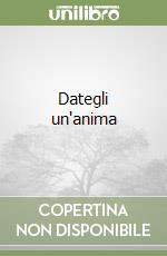 Dategli un'anima