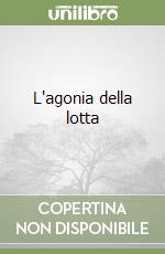 L'agonia della lotta libro