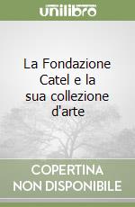 La Fondazione Catel e la sua collezione d'arte libro