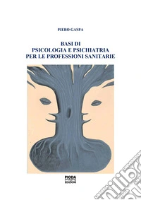 Basi di psicologia e psichiatria per le professioni sanitarie libro