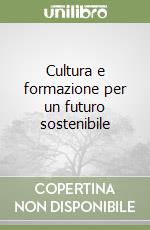 Cultura e formazione per un futuro sostenibile libro