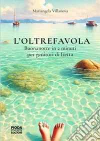 L'oltrefavola. Buonanotte in 2 minuti per genitori di fretta. Ediz. illustrata libro