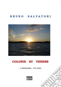 Colonie su Venere. Il confessionale. Atto unico libro