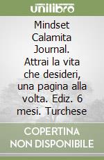 Mindset Calamita Journal. Attrai la vita che desideri, una pagina alla volta. Ediz. 6 mesi. Turchese libro