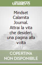 Mindset Calamita Journal. Attrai la vita che desideri, una pagina alla volta libro