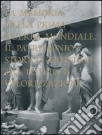 La memoria della Prima guerra mondiale. Il patrimonio storico-artistico tra tutela e valorizzazione libro