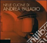 Nelle cucine di Andrea Palladio. La riflessione dell'architettura e il luogo del progetto gastronomico libro