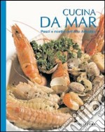 Cucina da mar. Pesci e ricette dell'alto Adriatico libro