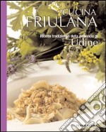 Cucina friulana, ricette tradizionali della provincia di Udine libro