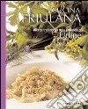 Cucina friulana, ricette tradizionali della provincia di Udine libro