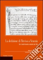 La dedizione di Treviso a Venezia. Un matrimonio voluto da Dio