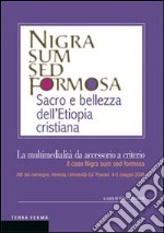 La multimedialità da accessorio a criterio. Il caso Nigra sum sed formosa. Atti del convegno (Venezia, 4-5 maggio 2009)