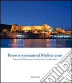 Percorsi veneziani nel Mediterraneo. Sistemi di difesa, rotte commerciali e insediamenti. Ediz. italiana, inglese e turca