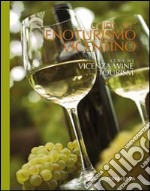 Guida all'enoturismo vicentino. Guide to Vicenza wine tourism libro