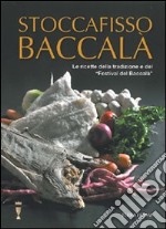 Stoccafisso baccalà. Le ricette della tradizione e del «festival del baccalà» libro