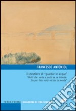 Il mestiere di «guardar le acque». «Molti che varda e pochi se ne intende. Da poi fato molti vol dar la menda» libro