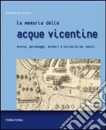 La memoria delle acque vicentine. Storie, personaggi, misteri e curiosità nei secoli