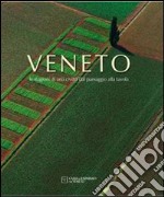 Veneto. Le stagioni di una civiltà dal paesaggio alla tavola libro