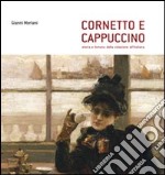 Cornetto e cappuccino. Storia e fortuna della colazione all'italiana libro