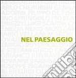 Nel paesaggio. Dalle Dolomiti a Venezia nel secondo Novecento libro