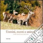 Uomini, monti e animali. Storie di montagna bellunese. Ediz. illustrata