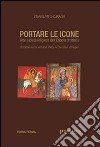 Portare le icone. Arte e pietà religiosa dell'Etiopia cristiana. Ediz. italiana e inglese libro
