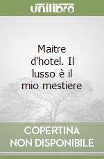 Maitre d'hotel. Il lusso è il mio mestiere libro